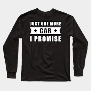 Just One More Car - I promise Long Sleeve T-Shirt